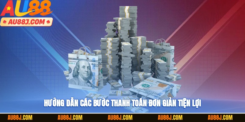 Hướng dẫn các bước thanh toán đơn giản, tiện lợi